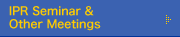IPR Seminar & Other Meetings